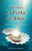 TU¿ ERES LA PERLA DE DIOS. Camino de Amor, Luz y Libertad