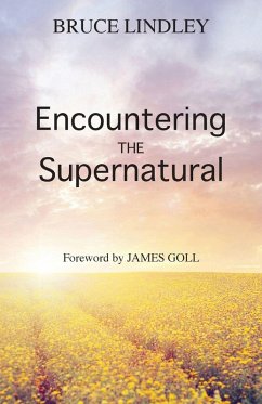 Encountering the Supernatural - Lindley, Bruce; Goll, James