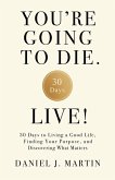 You're Going to Die. Live! You're Going to Die. Live!
