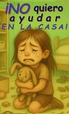 ¡No quiero ayudar en la casa! ¡No quiero ayudar en la casa!
