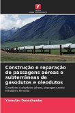 Construção e reparação de passagens aéreas e subterrâneas de gasodutos e oleodutos Construção e reparação de passagens aéreas e subterrâneas de gasodutos e oleodutos