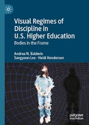 Visual Regimes of Discipline in U.S. Higher Education Visual Regimes of Discipline in U.S. Higher Education