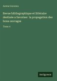 Revue bibliographique et littéraire destinée a favoriser la propagation des bons ouvrages Revue bibliographique et littéraire destinée a favoriser la propagation des bons ouvrages