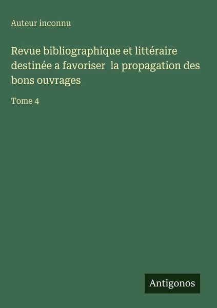 Revue bibliographique et littéraire destinée a favoriser la propagation des bons ouvrages