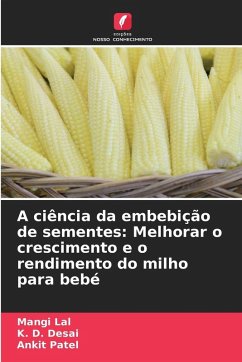 A ciência da embebição de sementes: Melhorar o crescimento e o rendimento do milho para bebé - Lal, Mangi;Desai, K. D.;Patel, Ankit A ciência da embebição de sementes: Melhorar o crescimento e o rendimento do milho para bebé - Lal, Mangi;Desai, K. D.;Patel, Ankit