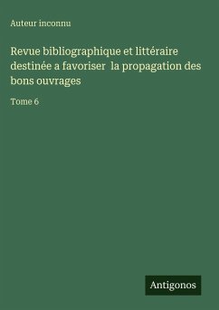 Cover Revue bibliographique et littéraire destinée a favoriser la propagation des bons ouvrages