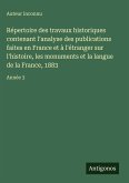 Répertoire des travaux historiques contenant l'analyse des publications faites en France et à l'étranger sur l'histoire, les monuments et la langue de la France, 1883 Répertoire des travaux historiques contenant l'analyse des publications faites en France et à l'étranger sur l'histoire, les monuments et la langue de la France, 1883