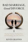 Bad Marriage, Good Divorce Bad Marriage, Good Divorce