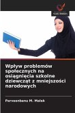 Wp¿yw problemów spo¿ecznych na osi¿gni¿cia szkolne dziewcz¿t z mniejszo¿ci narodowych Wp¿yw problemów spo¿ecznych na osi¿gni¿cia szkolne dziewcz¿t z mniejszo¿ci narodowych