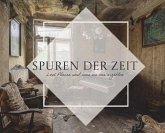 Spuren der Zeit - Lost Places und was sie uns erzählen Spuren der Zeit - Lost Places und was sie uns erzählen
