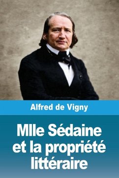 Mlle Sédaine et la propriété littéraire - De Vigny, Alfred