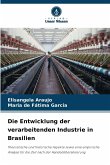 Die Entwicklung der verarbeitenden Industrie in Brasilien Die Entwicklung der verarbeitenden Industrie in Brasilien