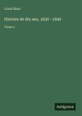 Histoire de dix ans, 1830 - 1840 Histoire de dix ans, 1830 - 1840
