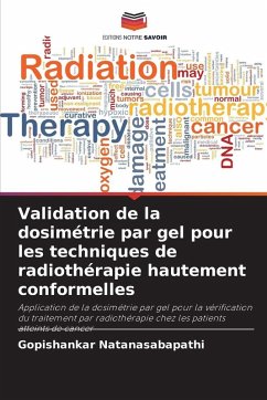 Cover Validation de la dosimétrie par gel pour les techniques de radiothérapie hautement conformelles