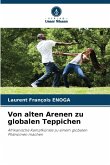 Von alten Arenen zu globalen Teppichen Von alten Arenen zu globalen Teppichen