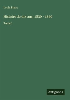 Histoire de dix ans, 1830 - 1840 - Blanc, Louis