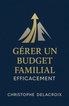 Gérer un Budget Familial Efficacement - Delacroix, Christophe Gérer un Budget Familial Efficacement - Delacroix, Christophe