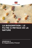 LA BIOSORPTION : LE FILTRE À MÉTAUX DE LA NATURE LA BIOSORPTION : LE FILTRE À MÉTAUX DE LA NATURE