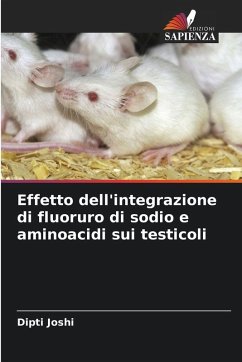 Effetto dell'integrazione di fluoruro di sodio e aminoacidi sui testicoli - Joshi, Dipti