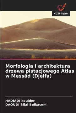 Cover Morfologia i architektura drzewa pistacjowego Atlas w Messâd (Djelfa)