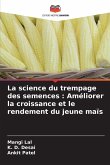 La science du trempage des semences : Améliorer la croissance et le rendement du jeune maïs La science du trempage des semences : Améliorer la croissance et le rendement du jeune maïs
