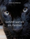 Gefühlt war ich ein Panther Gefühlt war ich ein Panther