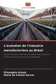 L'évolution de l'industrie manufacturière au Brésil L'évolution de l'industrie manufacturière au Brésil