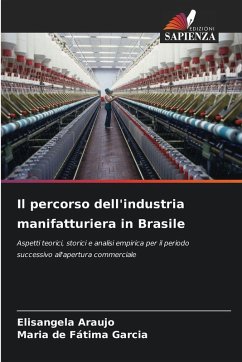 Il percorso dell'industria manifatturiera in Brasile - Araujo, Elisangela;Fátima Garcia, Maria de Il percorso dell'industria manifatturiera in Brasile - Araujo, Elisangela;Fátima Garcia, Maria de