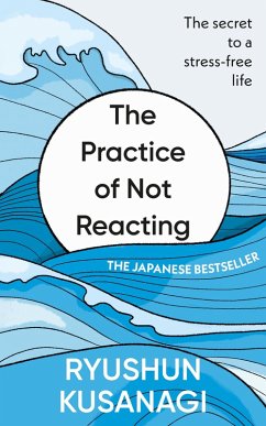 The Practice of Not Reacting (eBook, ePUB) - Kusanagi, Ryushun
