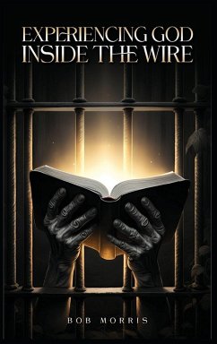 Experiencing God Inside the Wire - Morris, Bob Experiencing God Inside the Wire - Morris, Bob