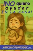 ¡No quiero ayudar en la casa! ¡No quiero ayudar en la casa!