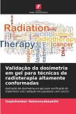Validação da dosimetria em gel para técnicas de radioterapia altamente conformadas Validação da dosimetria em gel para técnicas de radioterapia altamente conformadas