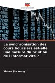 La synchronisation des cours boursiers est-elle une mesure du bruit ou de l'informativité ? La synchronisation des cours boursiers est-elle une mesure du bruit ou de l'informativité ?