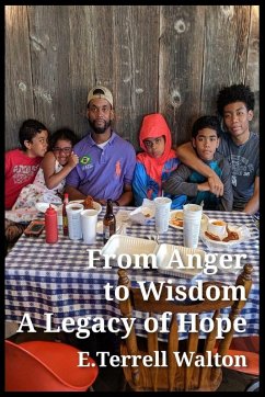 From Anger to Wisdom A Legacy of Hope - T. Walton, Eric From Anger to Wisdom A Legacy of Hope - T. Walton, Eric