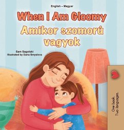 When I am Gloomy (English Hungarian Bilingual Children's Book) - Sagolski, Sam; Books, Kidkiddos When I am Gloomy (English Hungarian Bilingual Children's Book) - Sagolski, Sam; Books, Kidkiddos