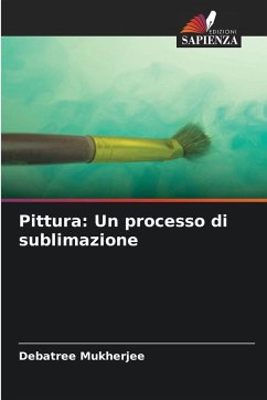 Pittura: Un processo di sublimazione - Mukherjee, Debatree Pittura: Un processo di sublimazione - Mukherjee, Debatree