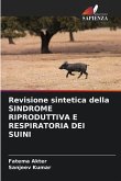 Revisione sintetica della SINDROME RIPRODUTTIVA E RESPIRATORIA DEI SUINI Revisione sintetica della SINDROME RIPRODUTTIVA E RESPIRATORIA DEI SUINI