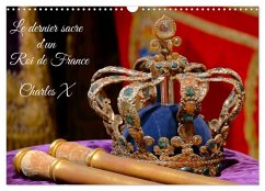 Le dernier sacre d'un Roi de France : Charles X (Calendrier mural 2026 DIN A3 vertical), CALVENDO calendrier mensuel