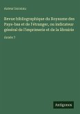 Revue bibliographique du Royaume des Pays-bas et de l'étranger, ou indicateur général de l'imprimerie et de la librairie Revue bibliographique du Royaume des Pays-bas et de l'étranger, ou indicateur général de l'imprimerie et de la librairie