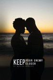Keep Your Enemy Closer Keep Your Enemy Closer