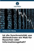Ist die Synchronizität von Aktienkursen ein Maß für Rauschen oder Informationsgehalt? Ist die Synchronizität von Aktienkursen ein Maß für Rauschen oder Informationsgehalt?