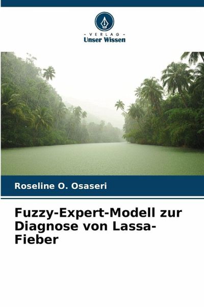 Fuzzy-Expert-Modell zur Diagnose von Lassa-Fieber Fuzzy-Expert-Modell zur Diagnose von Lassa-Fieber
