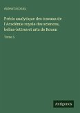 Précis analytique des travaux de l'Académie royale des sciences, belles-lettres et arts de Rouen Précis analytique des travaux de l'Académie royale des sciences, belles-lettres et arts de Rouen