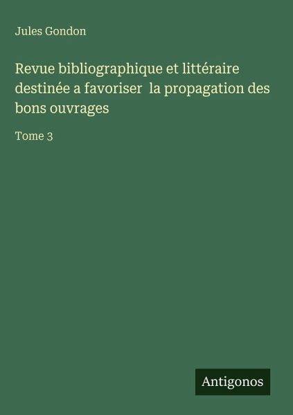 Revue bibliographique et littéraire destinée a favoriser la propagation des bons ouvrages