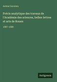 Précis analytique des travaux de l'Académie des sciences, belles-lettres et arts de Rouen Précis analytique des travaux de l'Académie des sciences, belles-lettres et arts de Rouen