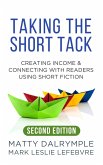 Taking the Short Tack: Creating Income and Connecting with Readers Using Short Fiction (Second Edition) (eBook, ePUB) Taking the Short Tack: Creating Income and Connecting with Readers Using Short Fiction (Second Edition) (eBook, ePUB)
