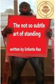 The Not so Subtle Art of Standing (eBook, ePUB)