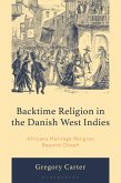 Backtime Religion in the Danish West Indies (eBook, ePUB) Backtime Religion in the Danish West Indies (eBook, ePUB)