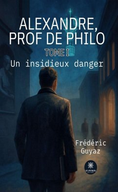 Alexandre, prof de philo - Tome 1 (eBook, ePUB) Cover Alexandre, prof de philo - Tome 1 (eBook, ePUB)