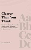 Clearer Than You Think: How to Use Mental Models to Cut Through Noise, Avoid Bad Judgments, and Make Complex Problems Simple (eBook, ePUB)